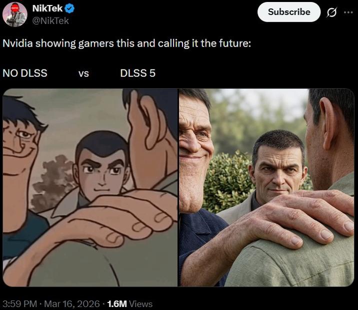 NikTek @NikTek Nvidia showing gamers this and calling it the future: NO DLSS VS DLSS 5 3:59 PM Mar 16, 2026 1.6M Views Subscribe