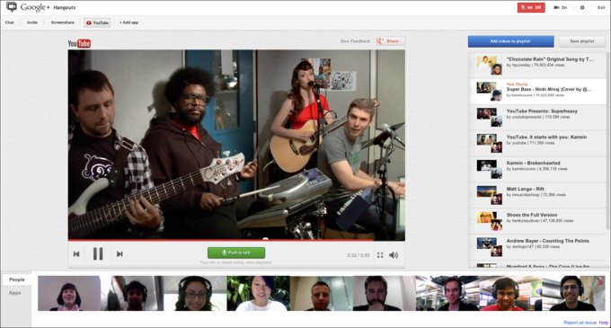 Google + Hangouts 1101 Off On Exit Chat Invite Screenshare YouTube + Add app +Share YouTube Give Feedback Add videos to playlist Save playlist "Chocolate Rain" Original Song by T.. by tayzonday | 79,903,834 views Now Playing Super Bass-Nicki Minaj (Cover by @..- by kamincovers | 15,420,656 views YouTube Presents: Superheavy by youtubepresents |119,588 views YouTube. It starts with you: Karmin by youtube | 711,569 views Karmin . Br.,”4.398.118 by karmincovers | 4,398,118 views Matt Lange Rift by mrsuicidesheep | 72,366 views Shoes the Full Version by amkylesullivan | 47,138,835 views Andrew Bayer Counting The Points by dantegio147 60,339 views Push to talk :32/3:53 Your mic is muted during video playback Mumford . Sone Tha CavnI in fr People Apps Report an issue Help